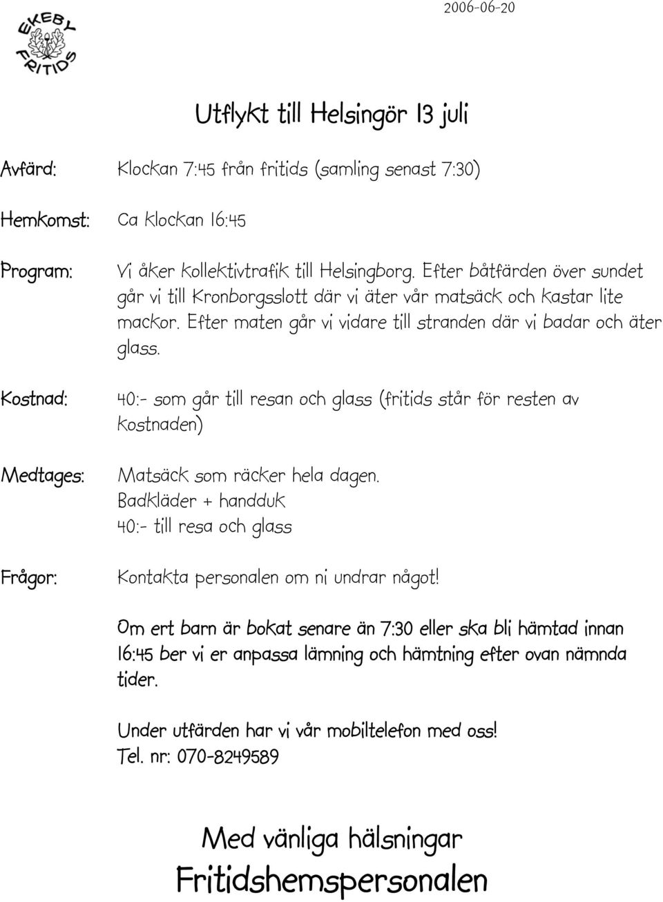Efter maten går vi vidare till stranden där vi badar och äter glass.