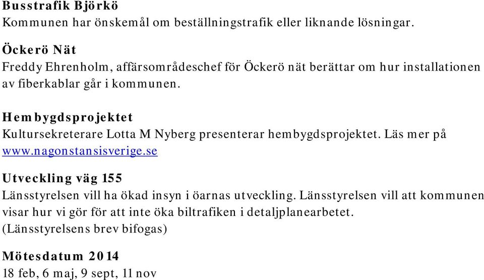 Hembygdsprojektet Kultursekreterare Lotta M Nyberg presenterar hembygdsprojektet. Läs mer på www.nagonstansisverige.