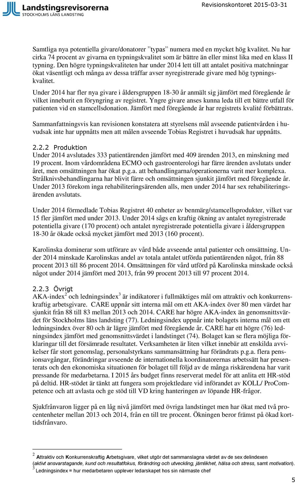 Under 2014 har fler nya givare i åldersgruppen 18-30 år anmält sig jämfört med föregående år vilket inneburit en föryngring av registret.