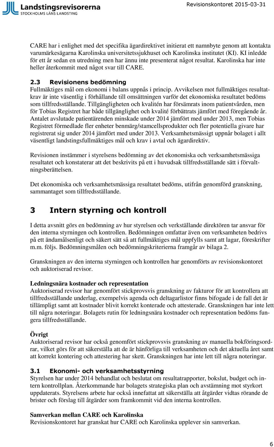 3 Revisionens bedömning Fullmäktiges mål om ekonomi i balans uppnås i princip.