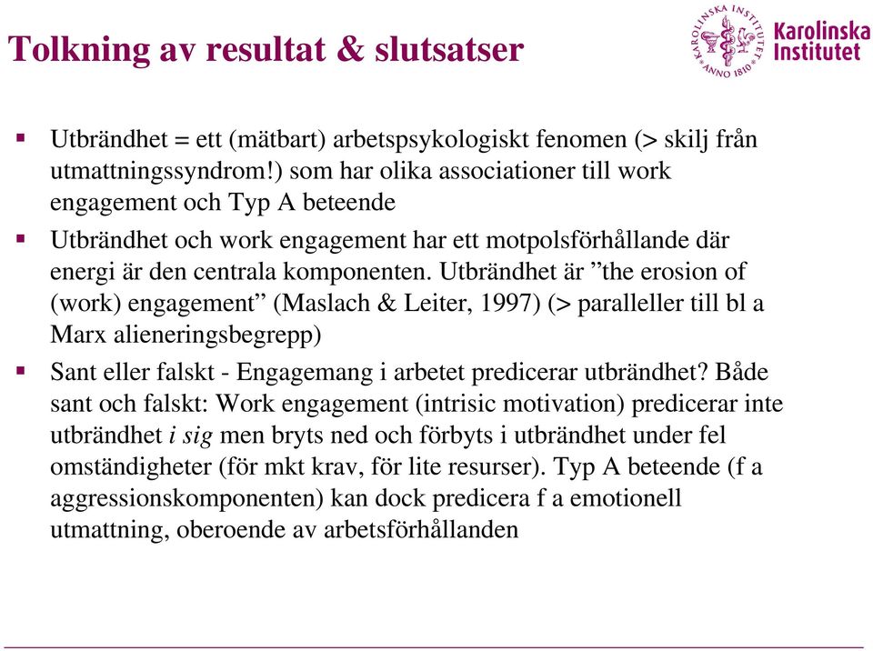 Utbrändhet är the erosion of (work) engagement (Maslach & Leiter, 1997) (> paralleller till bl a Marx alieneringsbegrepp) Sant eller falskt - Engagemang i arbetet predicerar utbrändhet?