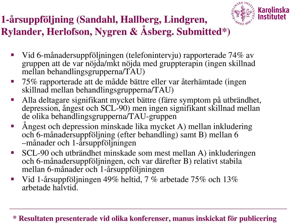 de mådde bättre eller var återhämtade (ingen skillnad mellan behandlingsgrupperna/tau) Alla deltagare signifikant mycket bättre (färre symptom på utbrändhet, depression, ångest och SCL-90) men ingen