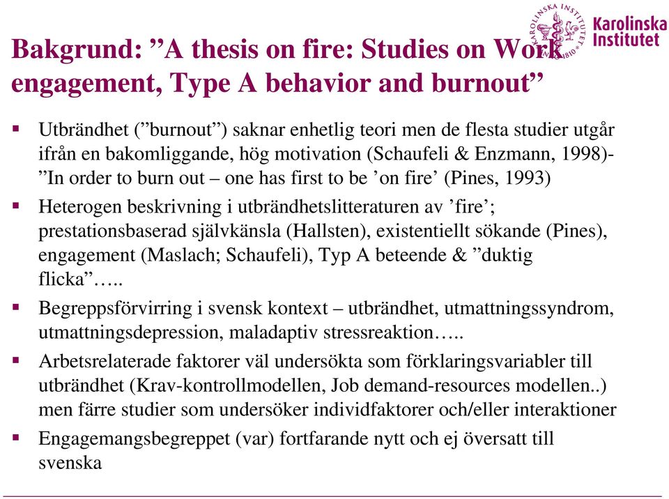 existentiellt sökande (Pines), engagement (Maslach; Schaufeli), Typ A beteende & duktig flicka.