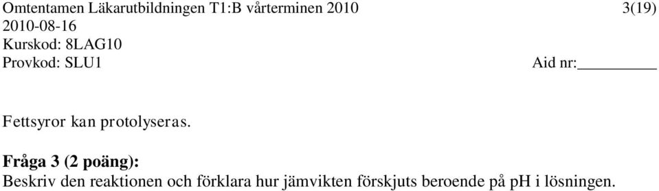 Fråga 3 (2 poäng): Beskriv den reaktionen och