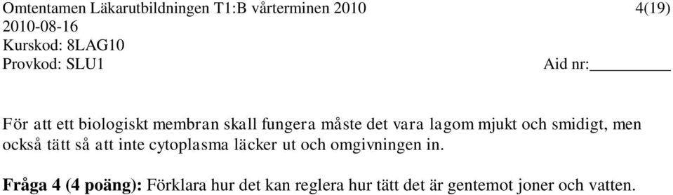 men också tätt så att inte cytoplasma läcker ut och omgivningen in.