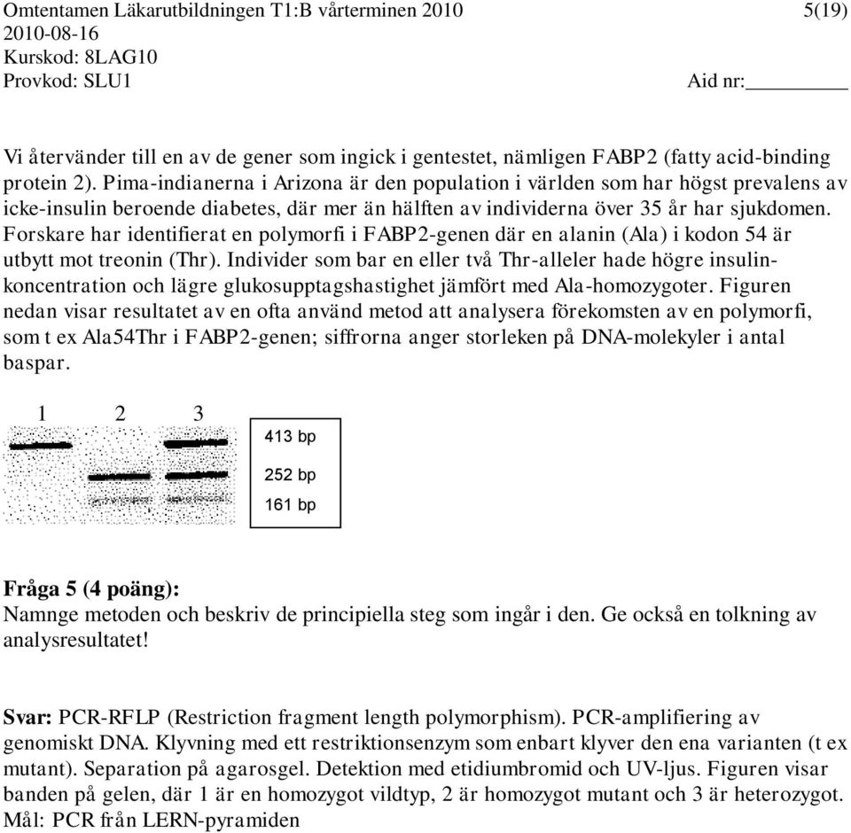 Forskare har identifierat en polymorfi i FABP2-genen där en alanin (Ala) i kodon 54 är utbytt mot treonin (Thr).