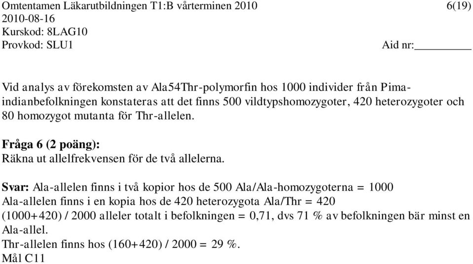 Fråga 6 (2 poäng): Räkna ut allelfrekvensen för de två allelerna.