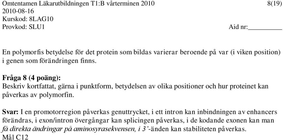 Fråga 8 (4 poäng): Beskriv kortfattat, gärna i punktform, betydelsen av olika positioner och hur proteinet kan påverkas av polymorfin.