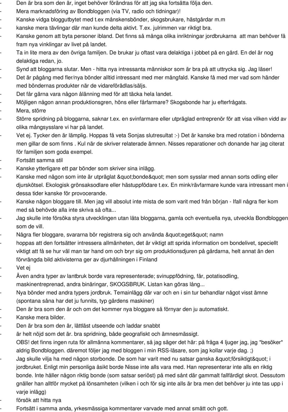 Det finns så många olika inriktningar jordbrukarna att man behöver få fram nya vinklingar av livet på landet. Ta in lite mera av den övriga familjen.