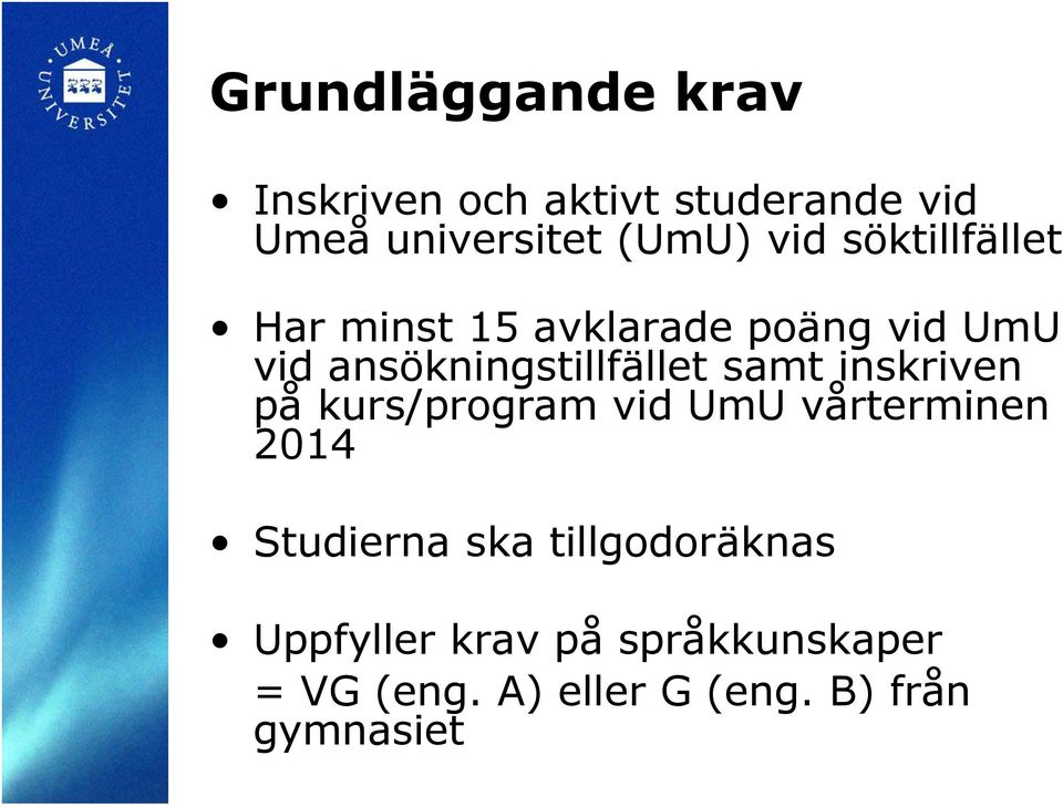 samt inskriven på kurs/program vid UmU vårterminen 2014 Studierna ska