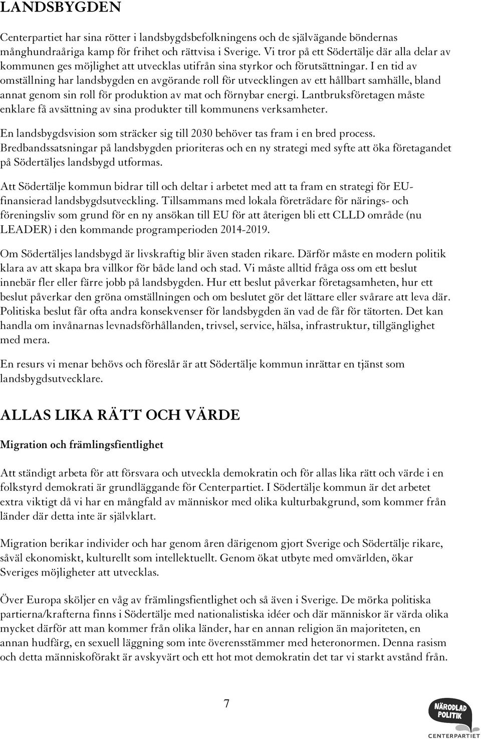 I en tid av omställning har landsbygden en avgörande roll för utvecklingen av ett hållbart samhälle, bland annat genom sin roll för produktion av mat och förnybar energi.