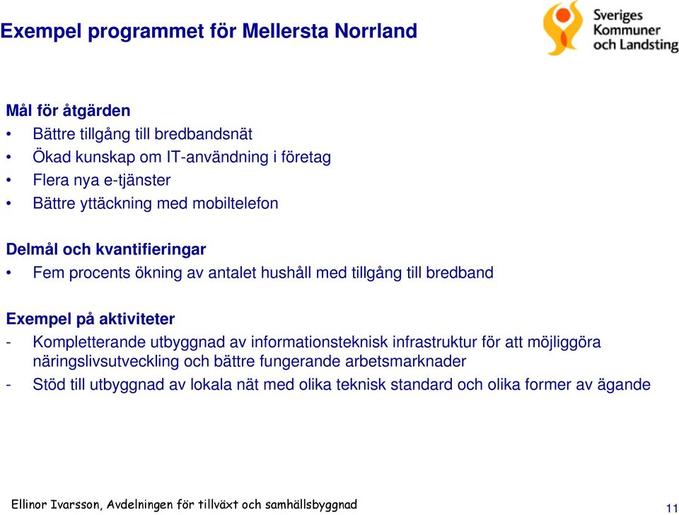 utbyggnad av informationsteknisk infrastruktur för att möjliggöra näringslivsutveckling och bättre fungerande arbetsmarknader - Stöd till utbyggnad av lokala nät med