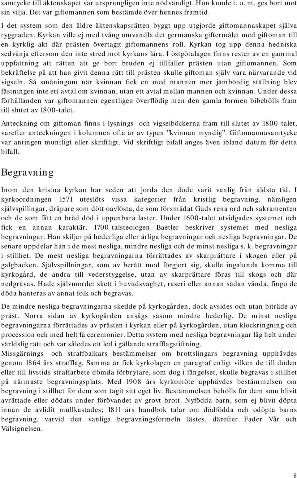 Kyrkan ville ej med tvång omvandla det germanska giftermålet med giftoman till en kyrklig akt där prästen övertagit giftomannens roll.