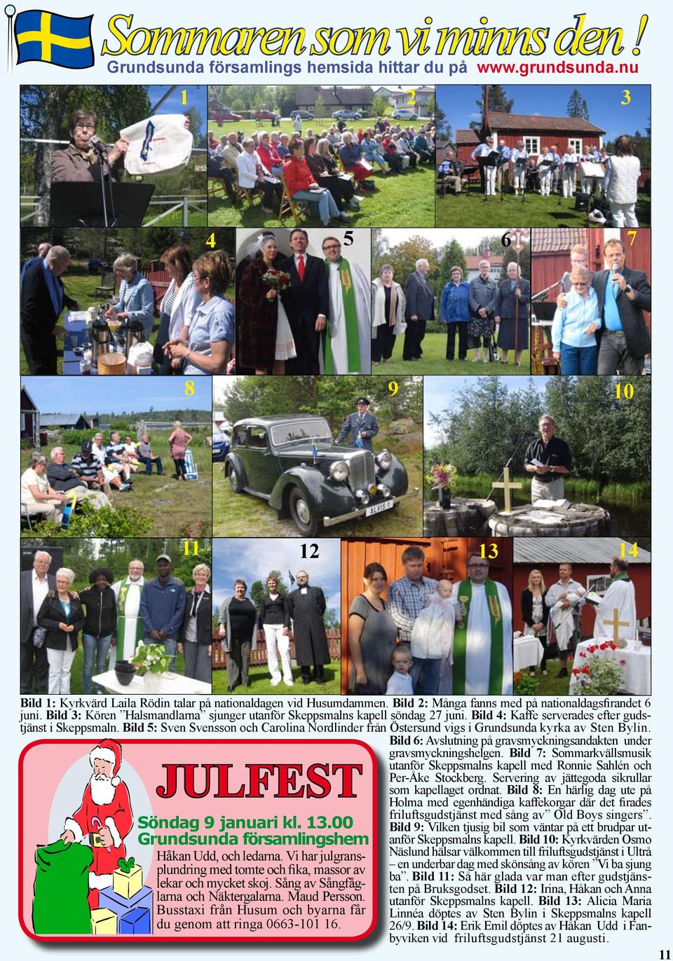 Bild 5: Sven Svensson och Carolina Nordlinder från Östersund vigs i Grundsunda kyrka av Sten Bylin. Bild 6: Avslutning på gravsmyckningsandakten under gravsmyckningshelgen.