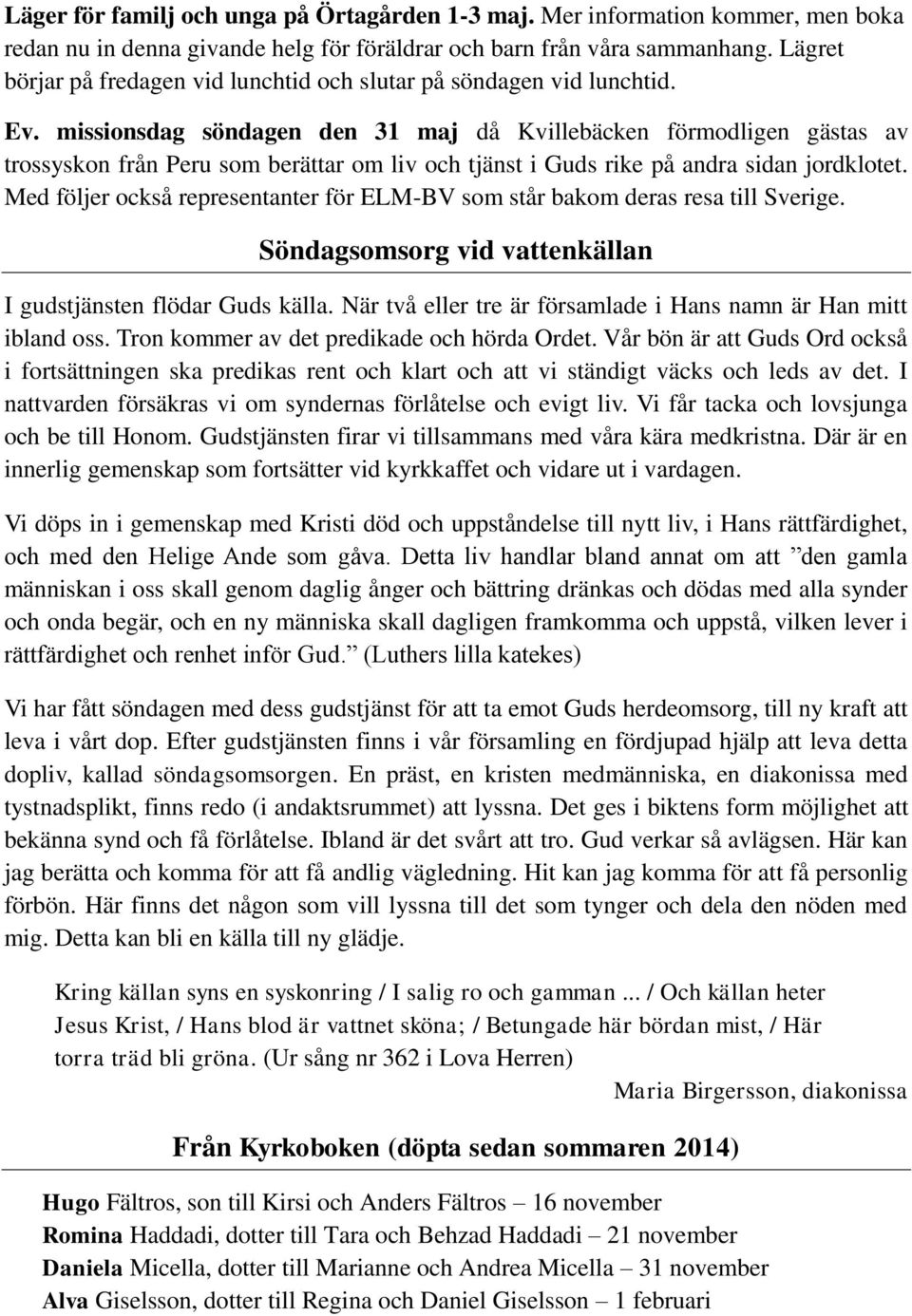 missionsdag söndagen den 31 maj då Kvillebäcken förmodligen gästas av trossyskon från Peru som berättar om liv och tjänst i Guds rike på andra sidan jordklotet.