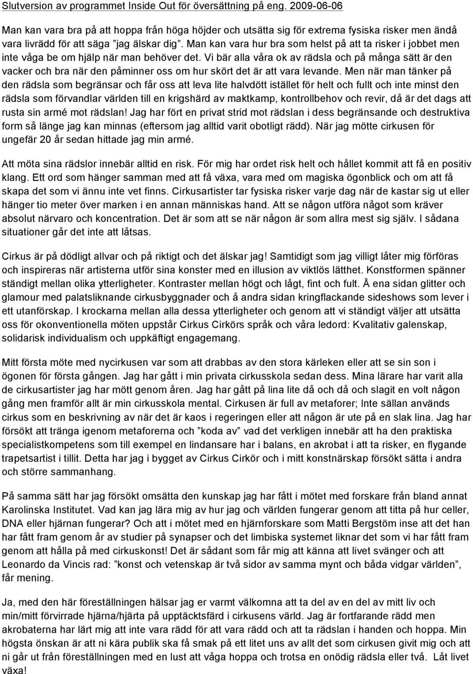 Man kan vara hur bra som helst på att ta risker i jobbet men inte våga be om hjälp när man behöver det.