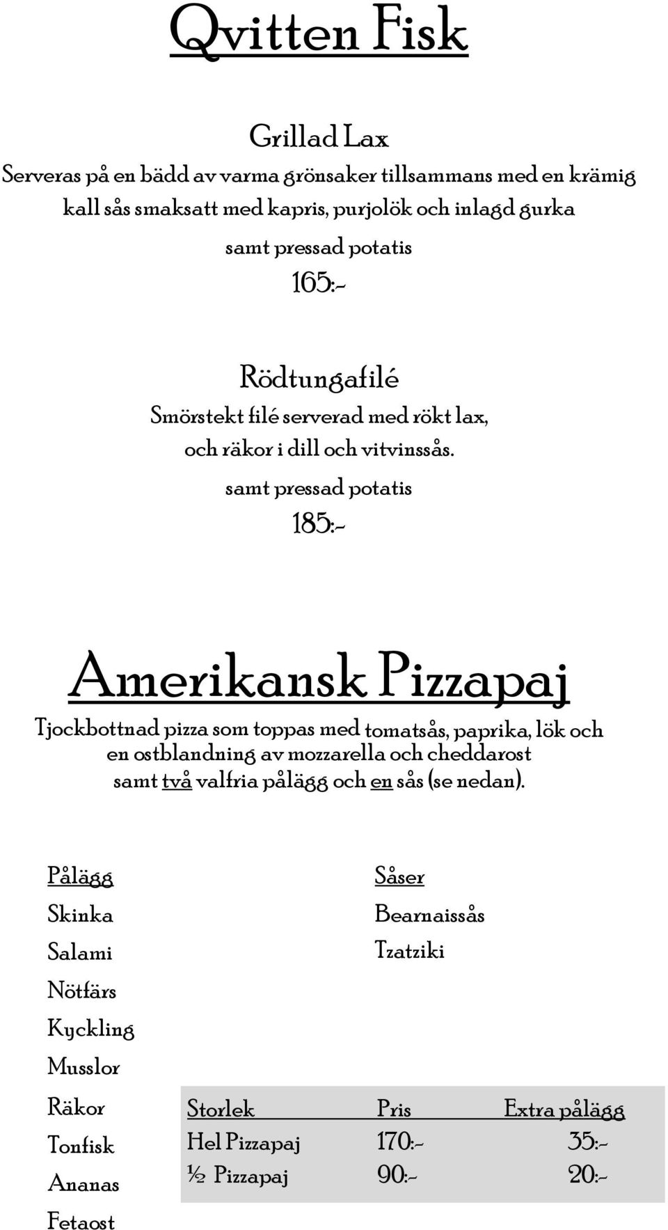 samt pressad potatis 185:- Amerikansk Pizzapaj Tjockbottnad pizza som toppas med tomatsås, paprika, lök och en ostblandning av mozzarella och cheddarost samt