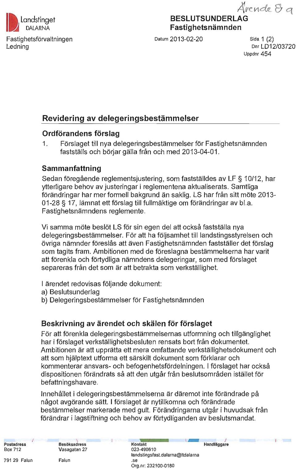 Sammanfattning Sedan föregående reglementsjustering, som fastställdes av LF 10/12, har ytterligare behov av justeringar i reglementena aktualiserats.