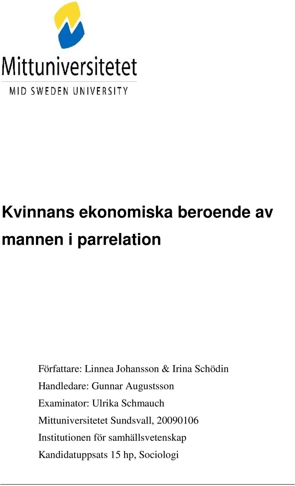 Examinator: Ulrika Schmauch Mittuniversitetet Sundsvall, 20090106