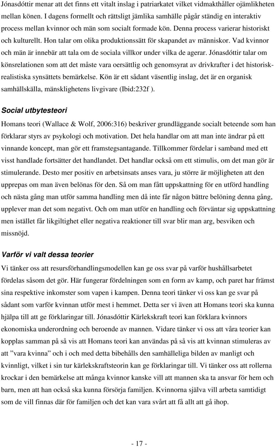 Hon talar om olika produktionssätt för skapandet av människor. Vad kvinnor och män är innebär att tala om de sociala villkor under vilka de agerar.