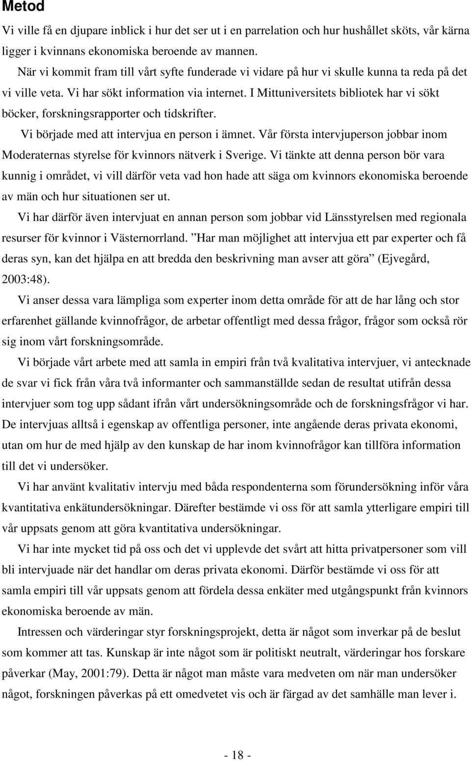 I Mittuniversitets bibliotek har vi sökt böcker, forskningsrapporter och tidskrifter. Vi började med att intervjua en person i ämnet.