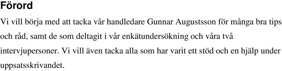 vår enkätundersökning och våra två intervjupersoner.