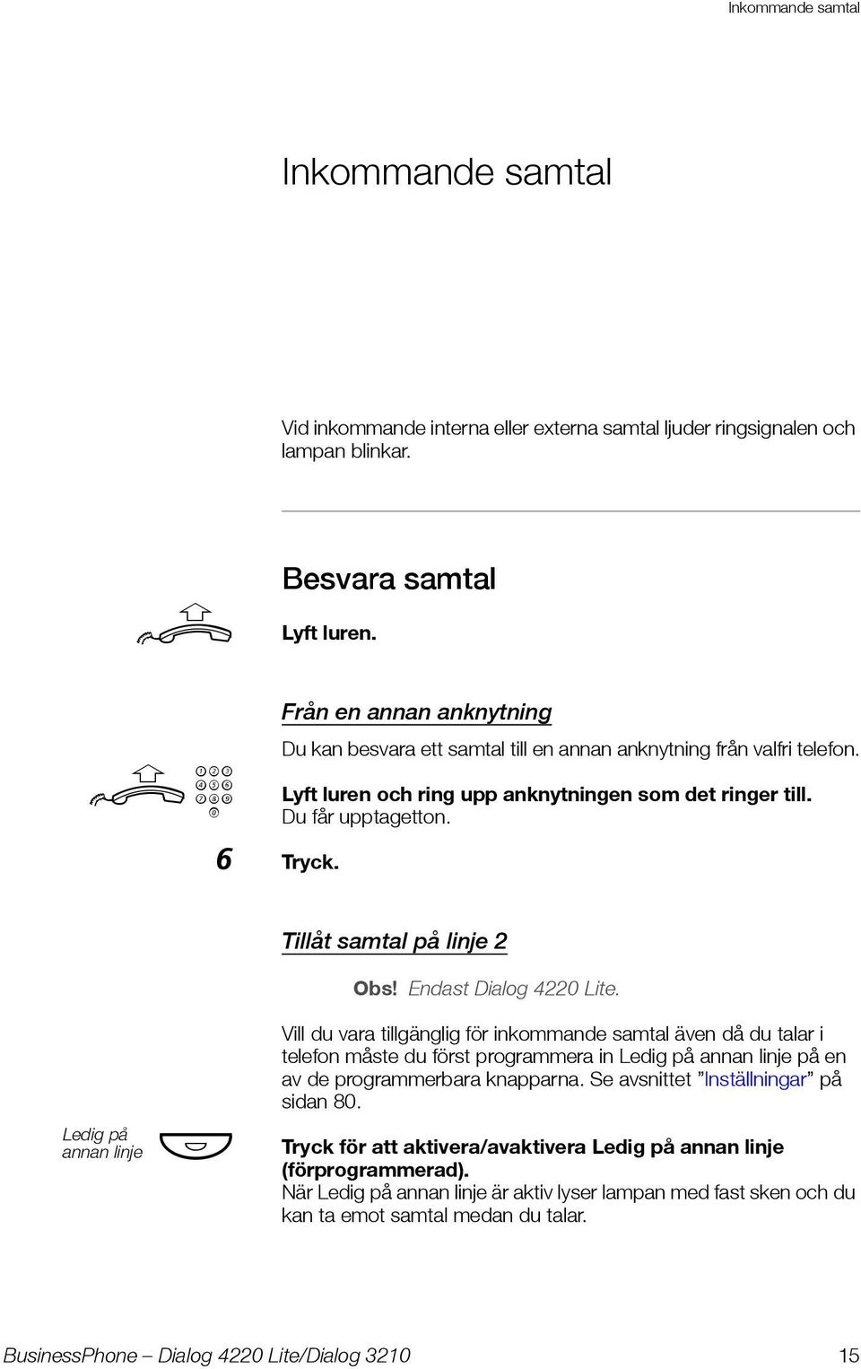 Tillåt samtal på linje 2 Obs! Endast Dialog 4220 Lite.