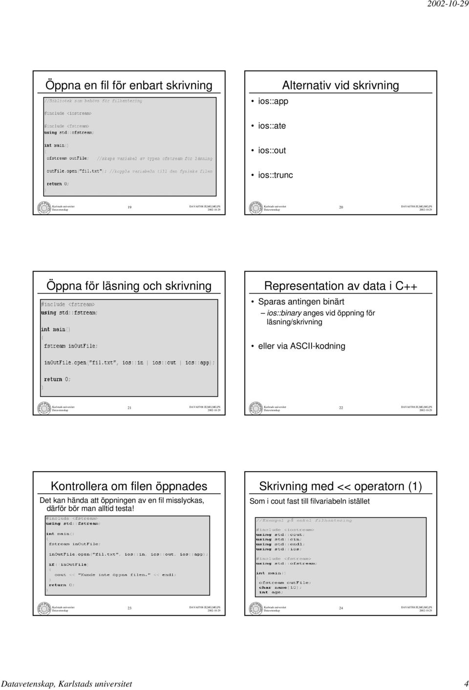 ASCII-kodning 21 DAVA07/08 JE,MG,MG,PS 22 DAVA07/08 JE,MG,MG,PS Kontrollera om filen öppnades Det kan hända att öppningen av en fil misslyckas,