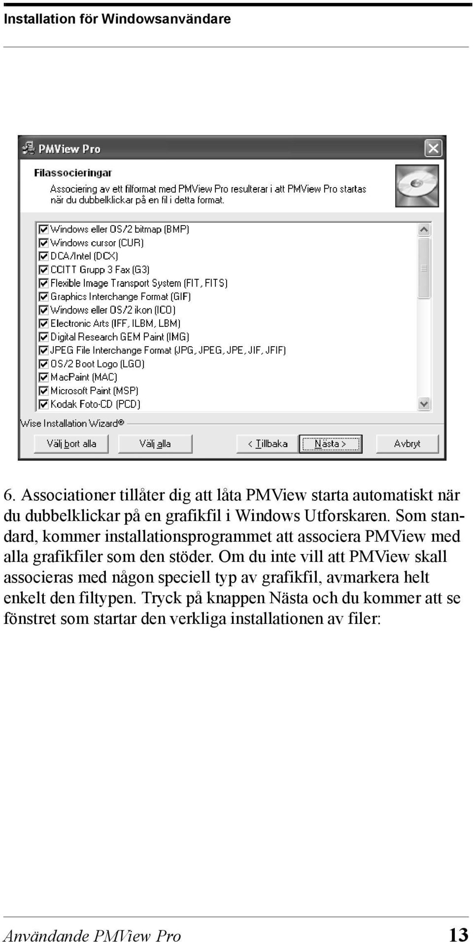 Som standard, kommer installationsprogrammet att associera PMView med alla grafikfiler som den stöder.