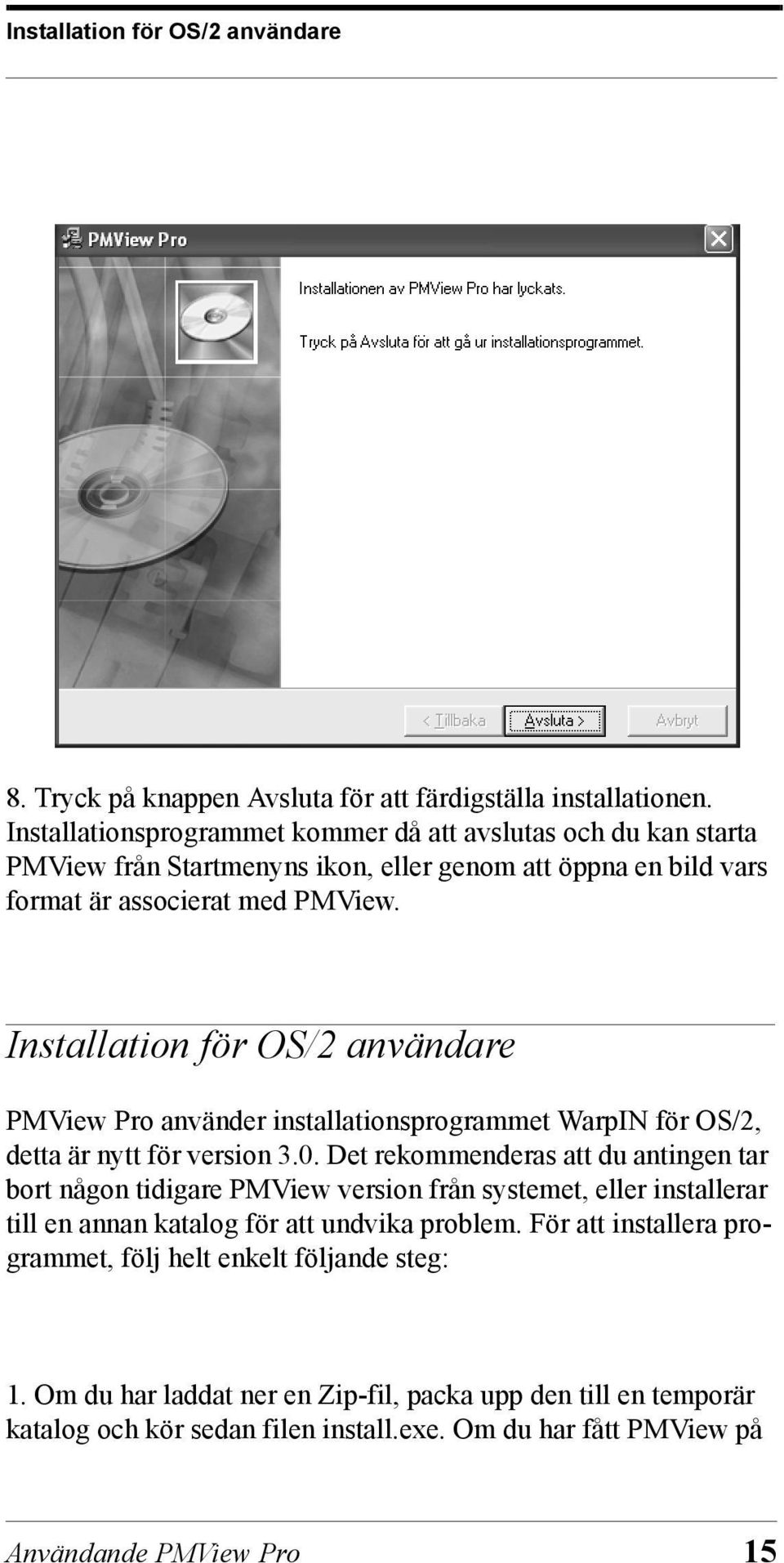 Installation för OS/2 användare PMView Pro använder installationsprogrammet WarpIN för OS/2, detta är nytt för version 3.0.