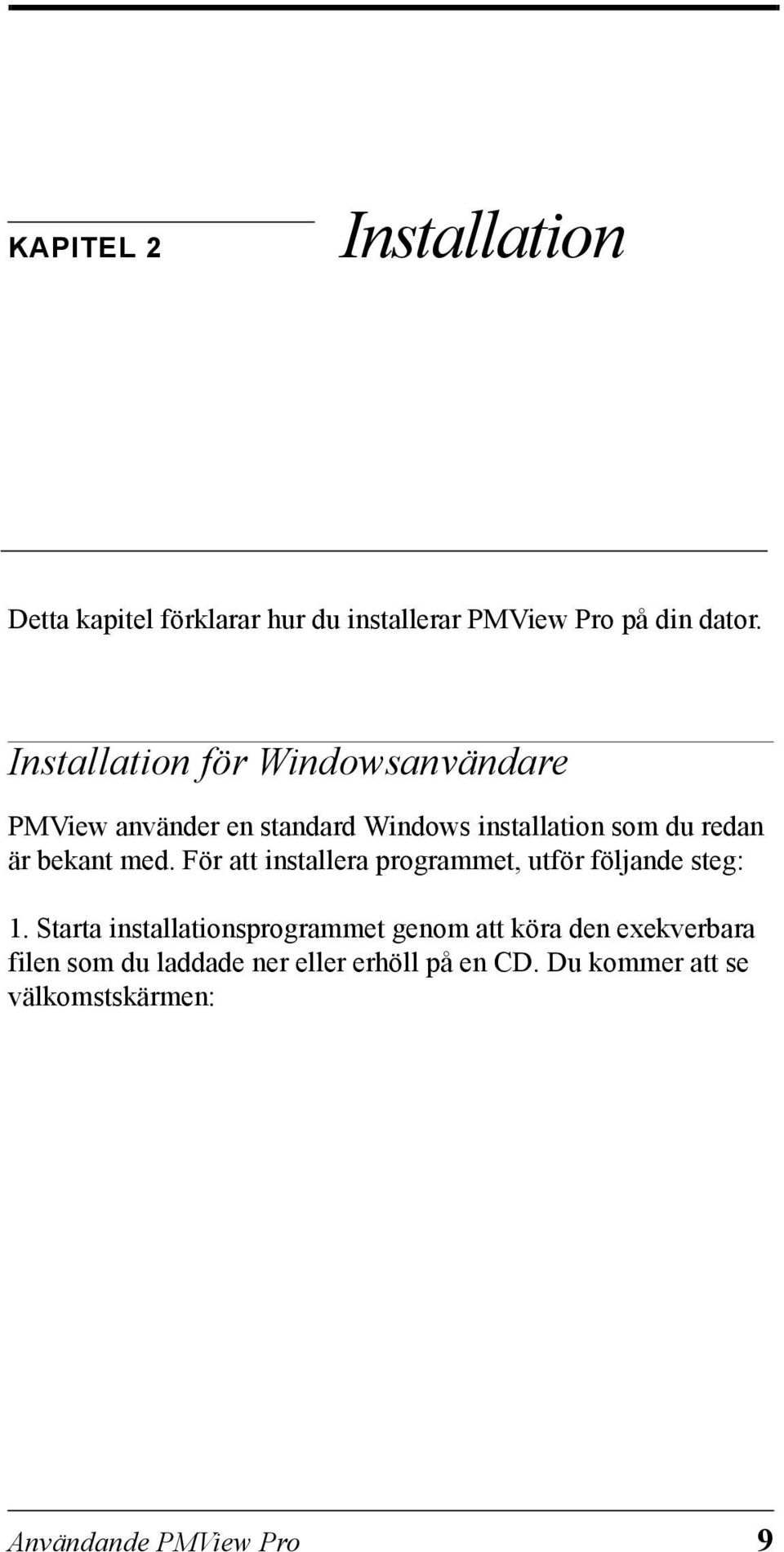 med. För att installera programmet, utför följande steg: 1.