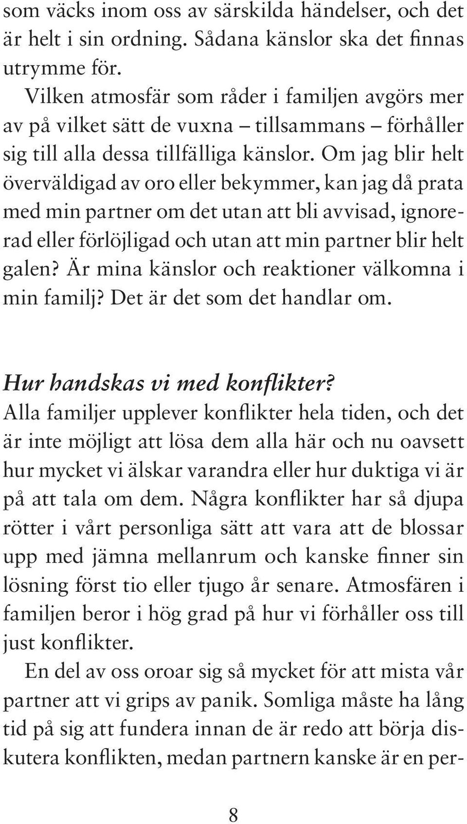 Om jag blir helt överväldigad av oro eller bekymmer, kan jag då prata med min partner om det utan att bli avvisad, ignorerad eller förlöjligad och utan att min partner blir helt galen?