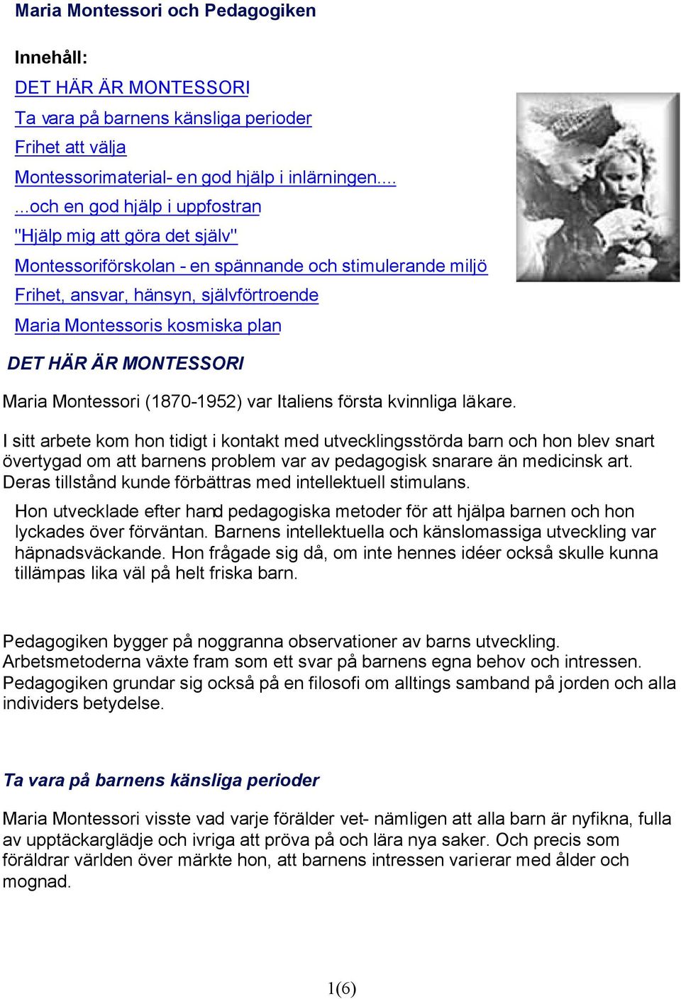 HÄR ÄR MONTESSORI Maria Montessori (1870-1952) var Italiens första kvinnliga läkare.