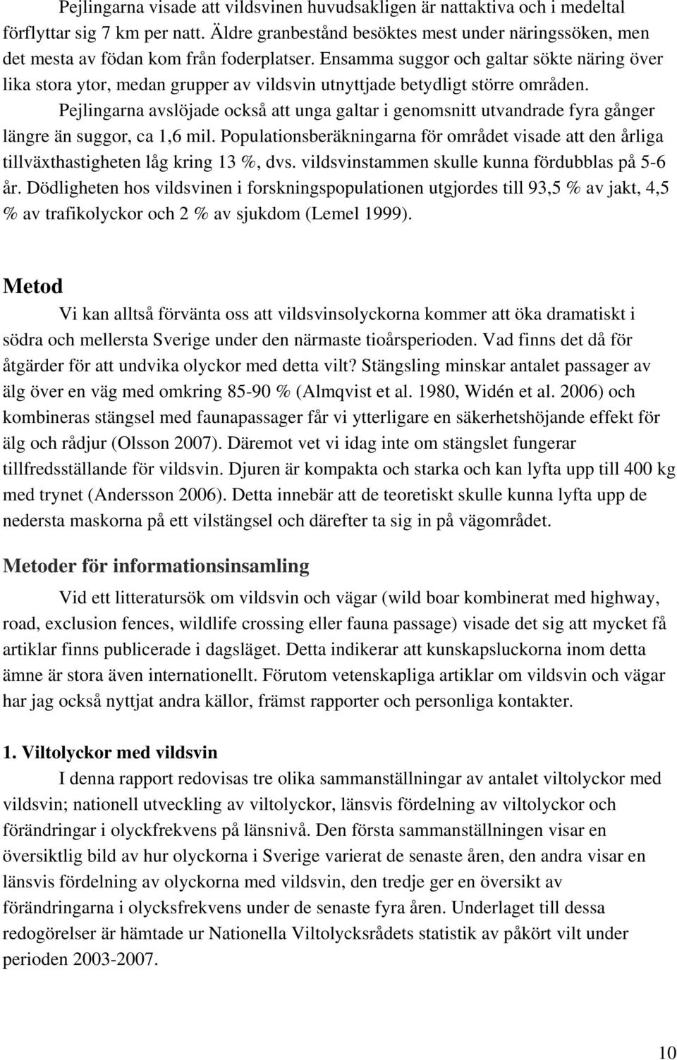 Ensamma suggor och galtar sökte näring över lika stora ytor, medan grupper av vildsvin utnyttjade betydligt större områden.