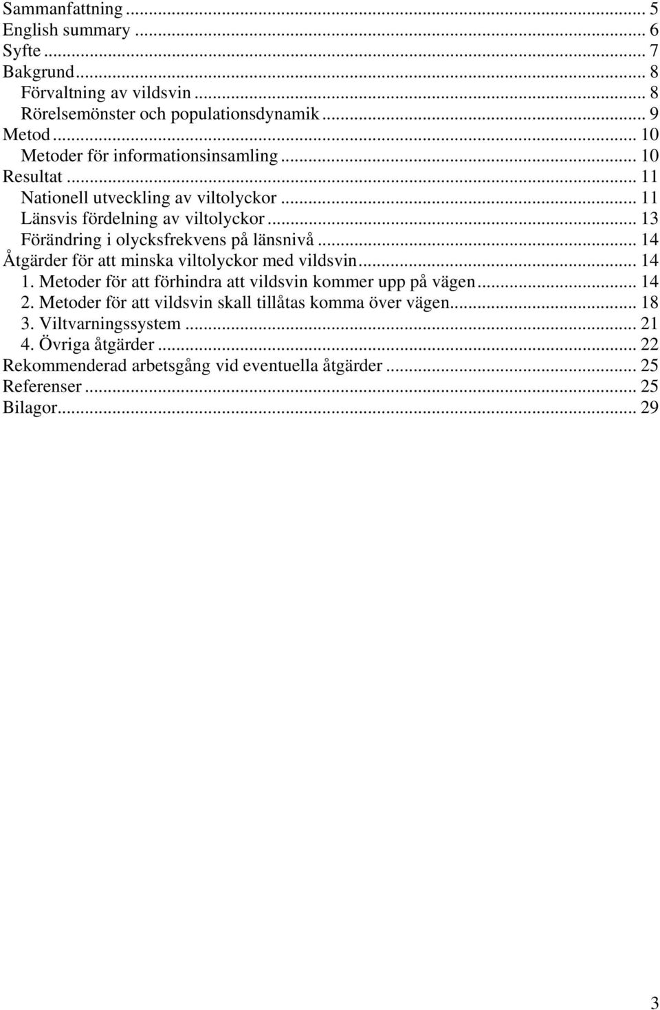 .. 13 Förändring i olycksfrekvens på länsnivå... 14 Åtgärder för att minska viltolyckor med vildsvin... 14 1.