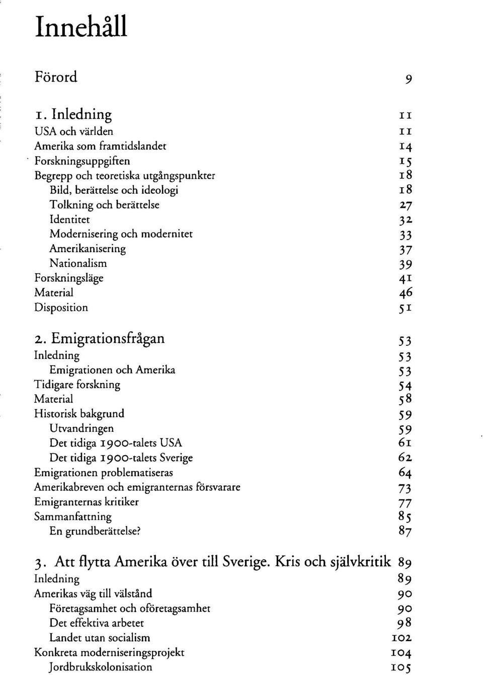 Modernisering och modernitet 33 Amerikanisering 37 Nationalism 39 Forskningsläge 41 Material 46 Disposition 51 2.