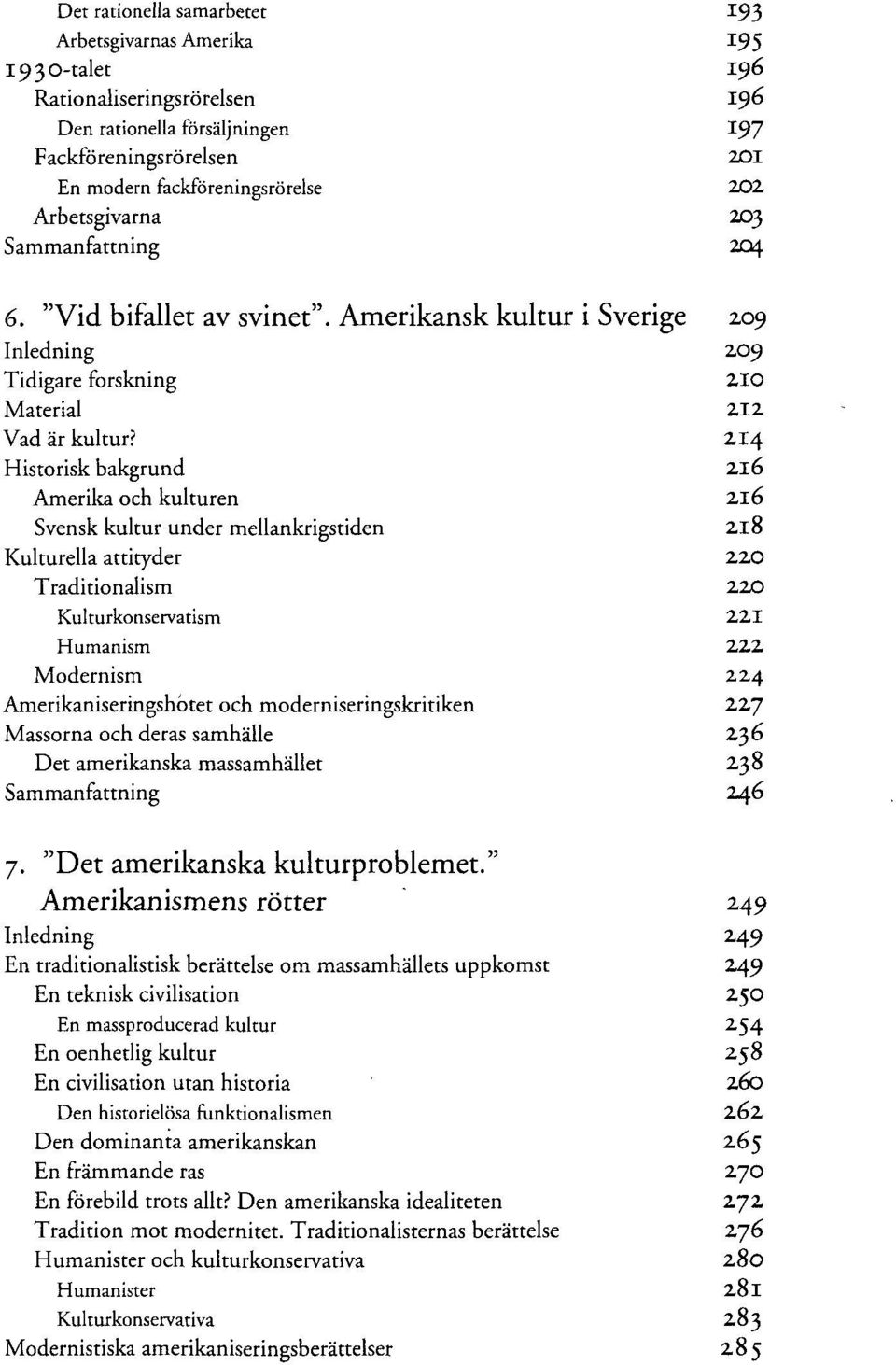 214 Historisk bakgrund 216 Amerika och kulturen 216 Svensk kultur undet mellankrigstiden 218 Kulturella attitydet 22O Traditionalism 22O Kulturkonservatism 221 Humanism 222 Modernism 2.