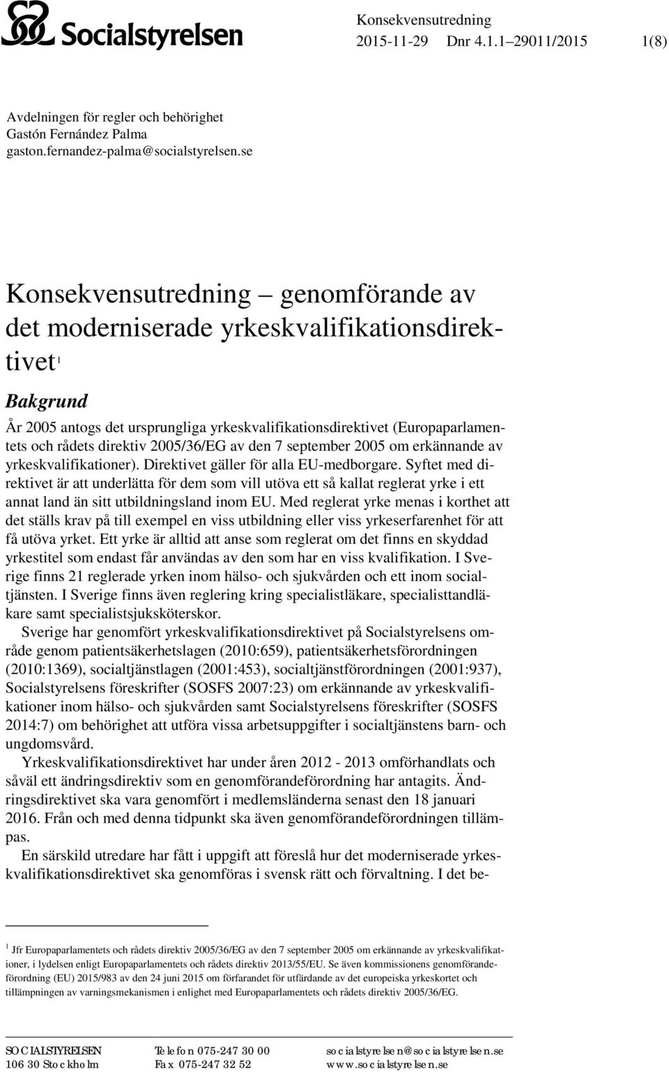 2005/36/EG av den 7 september 2005 om erkännande av yrkeskvalifikationer). Direktivet gäller för alla EU-medborgare.