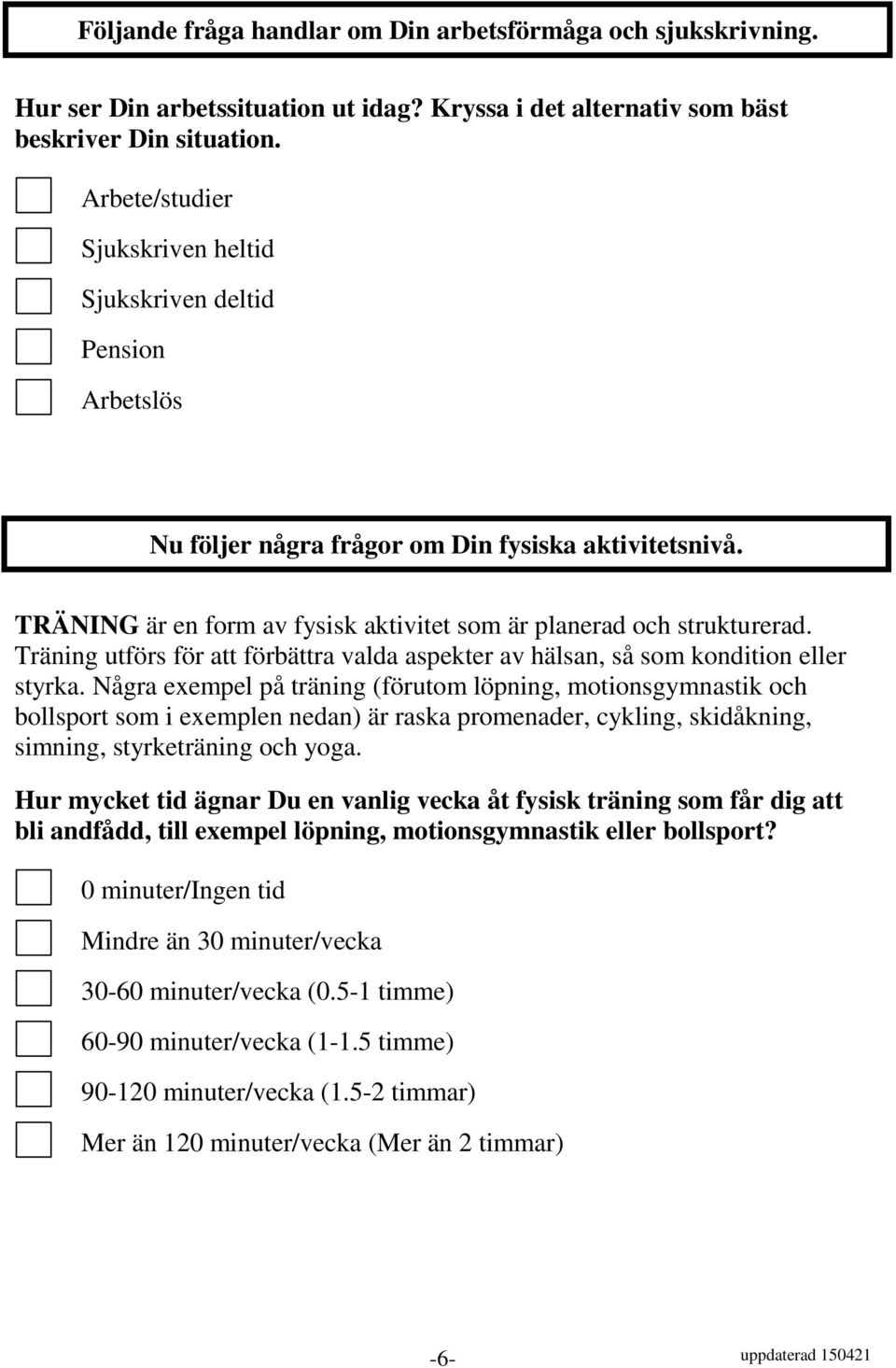 Träning utförs för att förbättra valda aspekter av hälsan, så som kondition eller styrka.