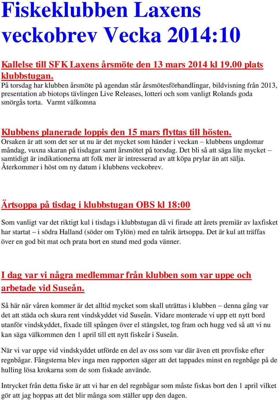 Varmt välkomna Klubbens planerade loppis den 15 mars flyttas till hösten.