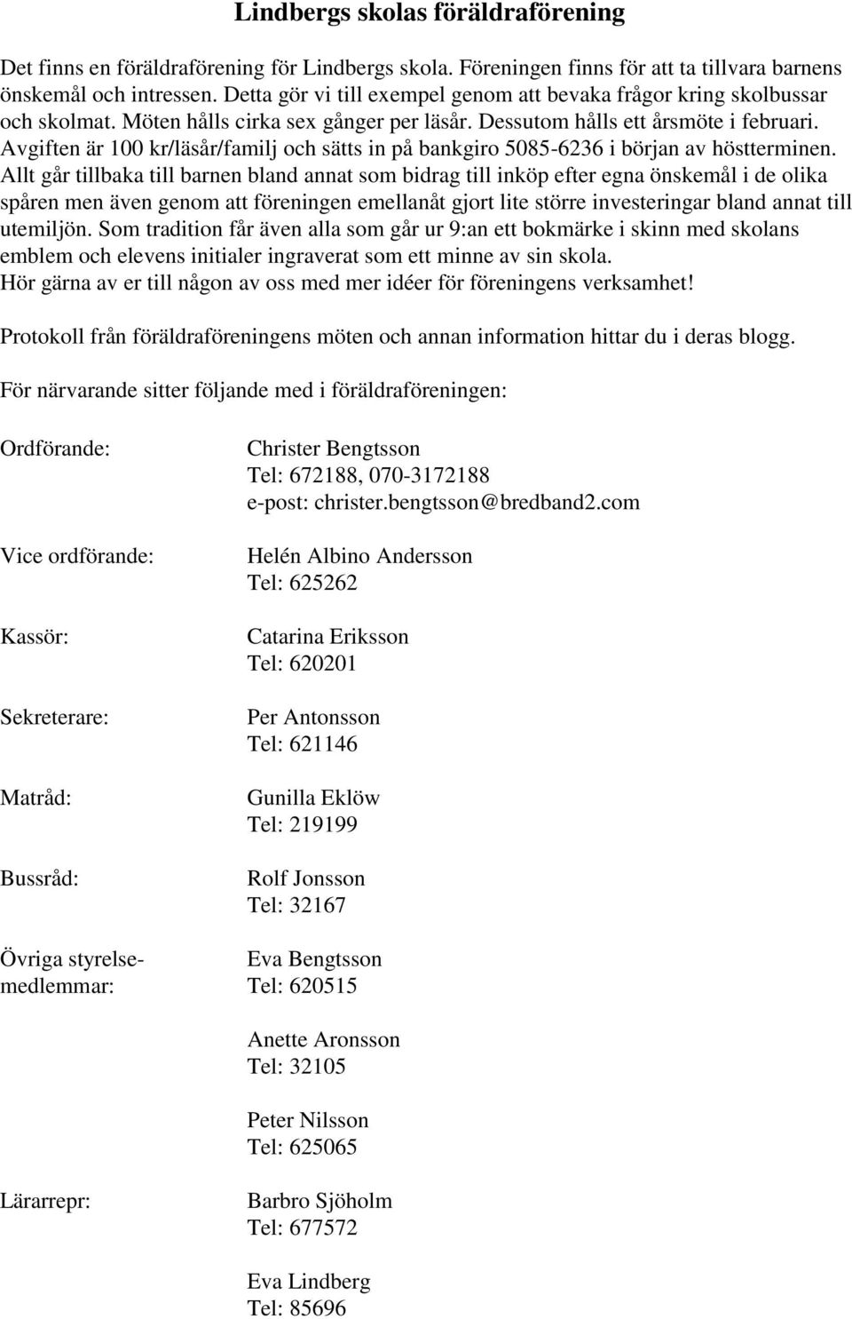 Avgiften är 100 kr/läsår/familj och sätts in på bankgiro 5085-6236 i början av höstterminen.