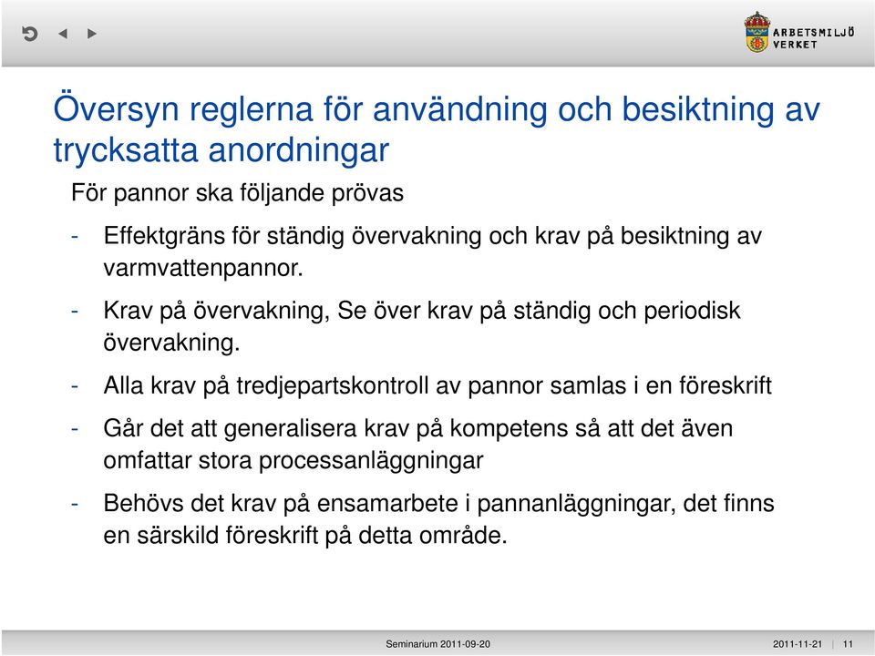 - Alla krav på tredjepartskontroll av pannor samlas i en föreskrift - Går det att generalisera krav på kompetens så att det även omfattar