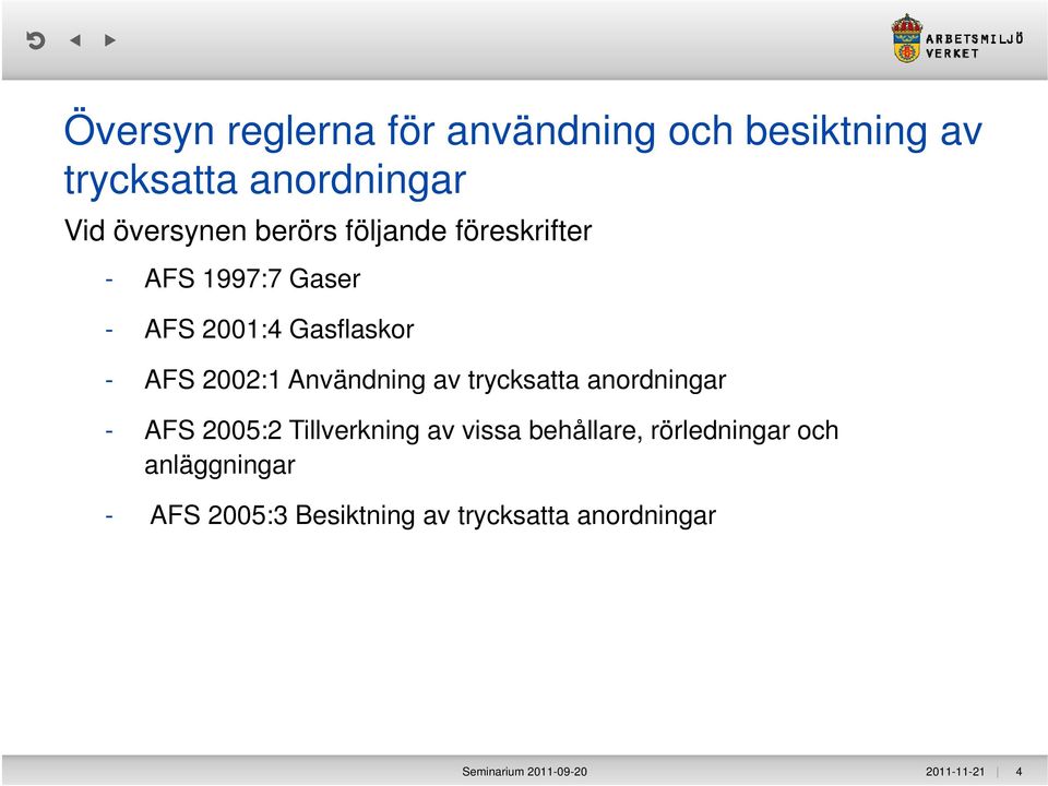 Användning av trycksatta anordningar - AFS 2005:2 Tillverkning av vissa behållare,