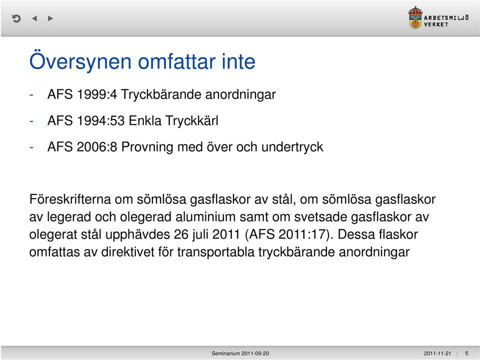 legerad och olegerad aluminium samt om svetsade gasflaskor av olegerat stål upphävdes 26 juli 2011 (AFS