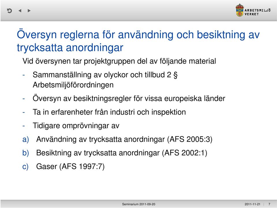 europeiska länder - Ta in erfarenheter från industri och inspektion - Tidigare omprövningar av a) Användning av trycksatta