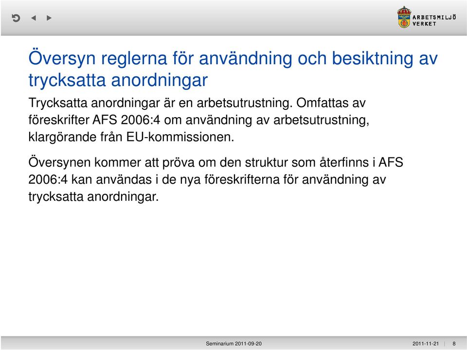 Omfattas av föreskrifter AFS 2006:4 om användning av arbetsutrustning, klargörande från