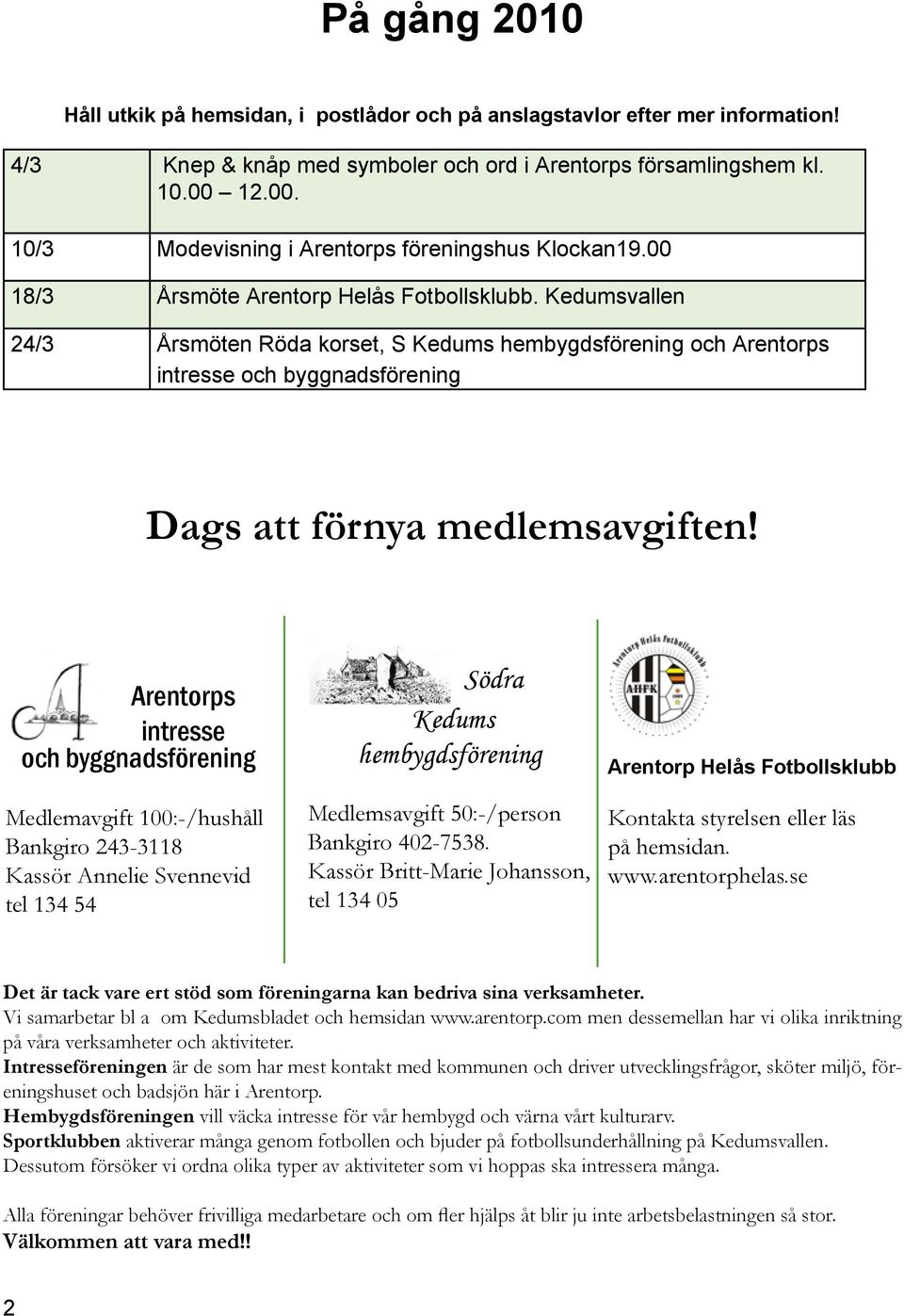 Kedumsvallen 24/3 Årsmöten Röda korset, S Kedums hembygdsförening och Arentorps intresse och byggnadsförening Dags att förnya medlemsavgiften!