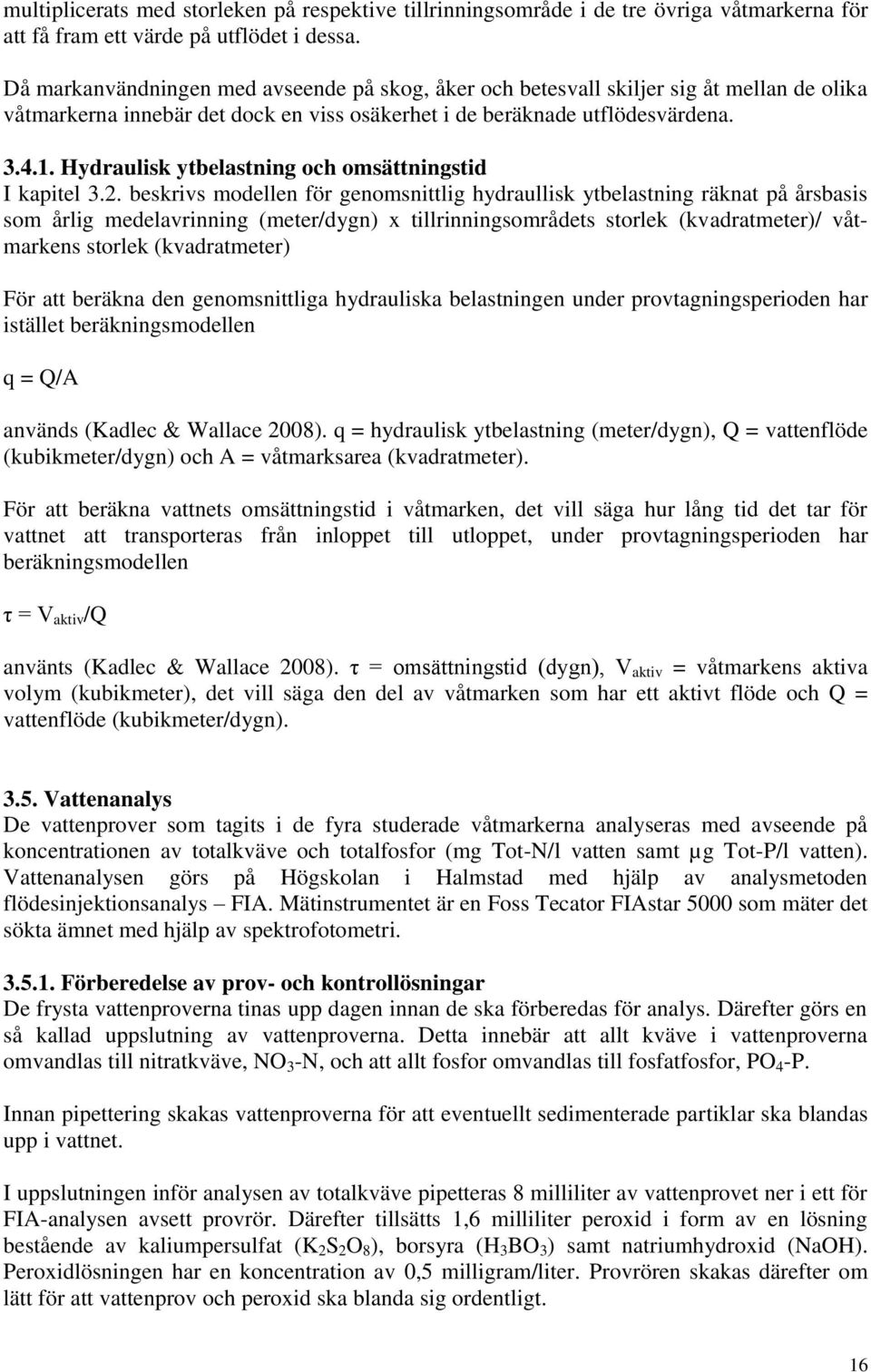 Hydraulisk ytbelastning och omsättningstid I kapitel 3.2.