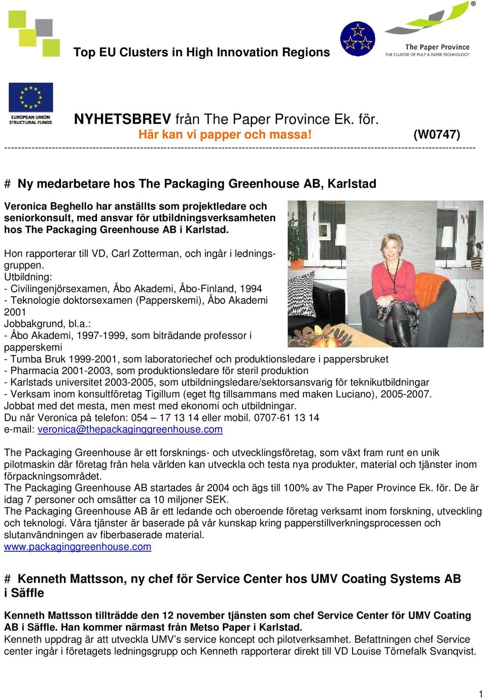 Karlstad Veronica Beghello har anställts som projektledare och seniorkonsult, med ansvar för utbildningsverksamheten hos The Packaging Greenhouse AB i Karlstad.