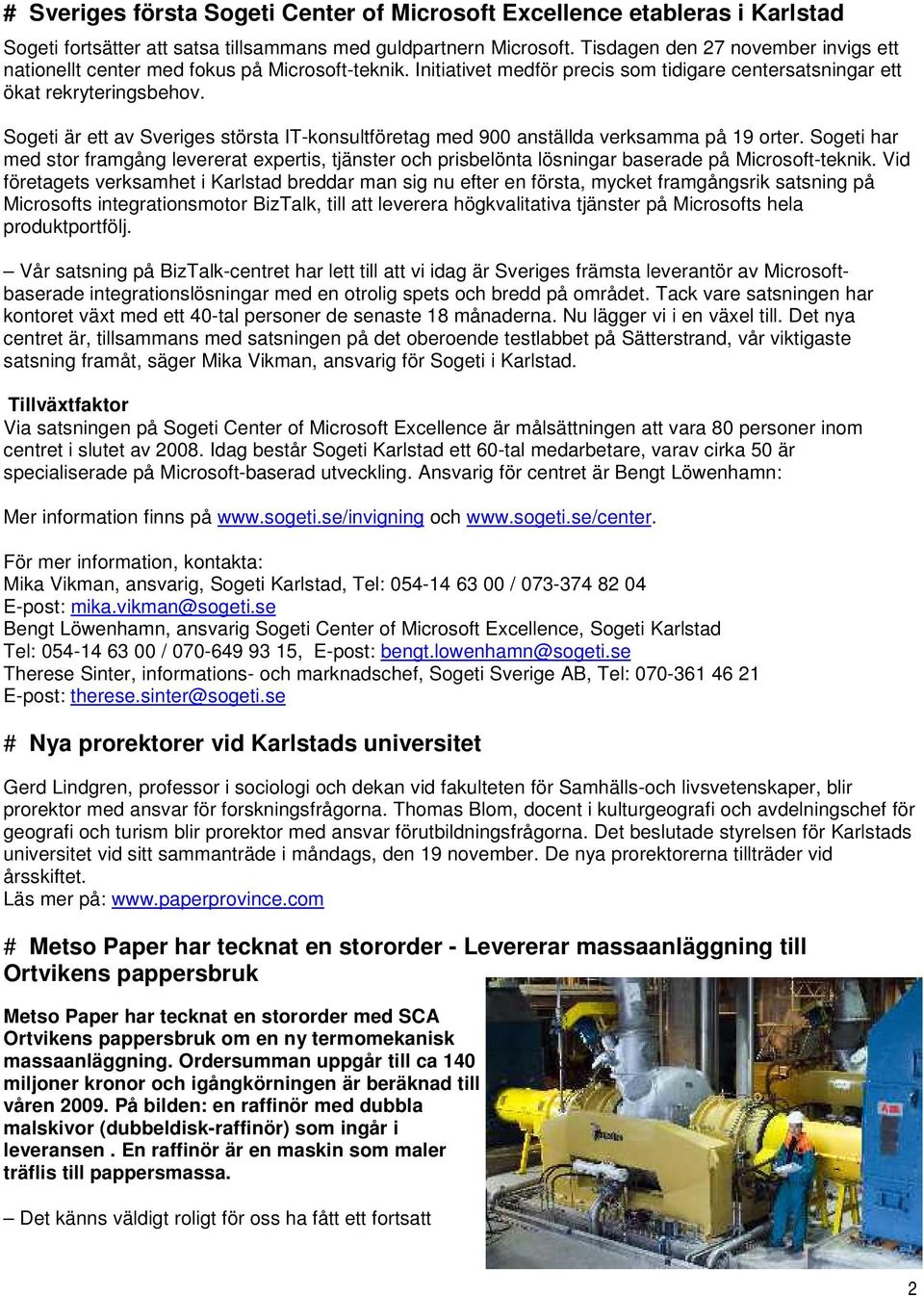 Sogeti är ett av Sveriges största IT-konsultföretag med 900 anställda verksamma på 19 orter.
